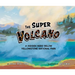 The Super Volcano: A Hidden Hero Below Yellowstone National Park