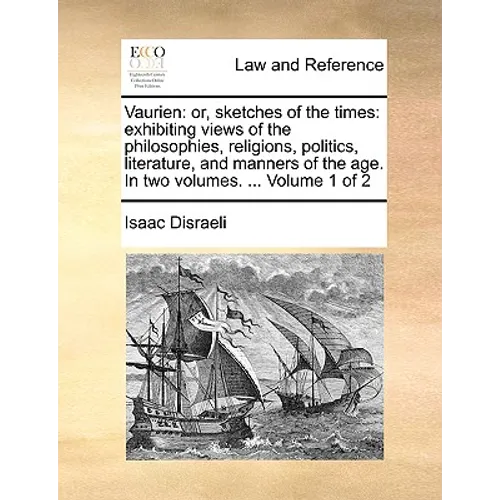 Vaurien: Or, Sketches of the Times: Exhibiting Views of the Philosophies, Religions, Politics, Literature, and Manners of the A