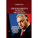 Viktor Orbán's War on Migration: Hungary's Battle for Sovereignty and the Future of Europe