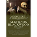 The Collected Shorter Supernatural & Weird Fiction of Algernon Blackwood Volume 7: One Short Story, Three Novelettes and One Novella of the Strange an