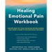 Healing Emotional Pain Workbook: Process-Based CBT Tools for Moving Beyond Sadness, Fear, Worry, and Shame to Discover Peace and Resilience