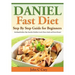 Daniel Fast Diet: Step By Step Guide for Beginners Including Breakfast, Dips, Smoothie, Breakfast, Lunch, Dinner, Snacks and Dessert Recipes!