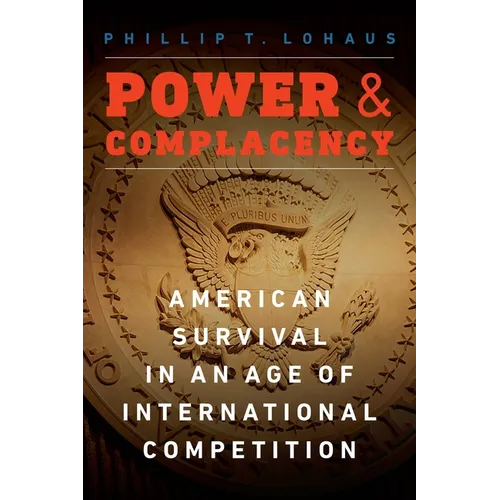 Power and Complacency: American Survival in an Age of International Competition