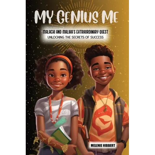 My Genius Me: Malachi and Malika's Extraordinary Quest: Unlocking the Secrets of Success