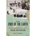To the Ends of the Earth: The Truth Behind the Glory of Polar Exploration