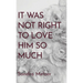 It Was Not Right To Love Him So Much