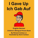 English-German I Gave Up Ich Gab Auf Children's Bilingual Picture Book