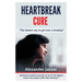 Heartbreak Cure: The fastest way to get over a breakup