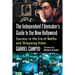 The Independent Filmmaker's Guide to the New Hollywood: Success in the Era of Netflix and Streaming Video