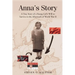 Anna's Story: A True Story of a Young Girl's Will to Survive in the Aftermath of World War II