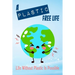 A Plastic Free Life: Life Without Plastic Is Possible: Zero Plastic Waste Lifestyle