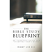 The Bible Study Blueprint: An Essential Guide for Studying God's Word