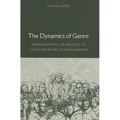 The Dynamics of Genre: Journalism and the Practice of Literature in Mid-Victorian Britain