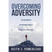 Overcoming Adversity: Tips and Concepts for Preparing Yourself to Meet Life's Challenges