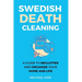 Swedish Death Cleaning: Ultimate and perfect guide to declutter and organize your home, yourself, your closet, life, garage, clothes, and impo