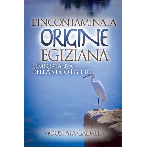 L'Incontaminata Origine Egiziana: L'Importanza Dell'Antico Egitto
