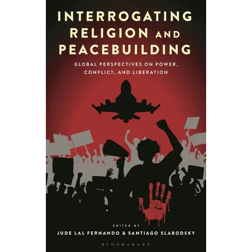 Interrogating Religion and Peacebuilding: Global Perspectives on Power, Conflict, and Liberation
