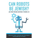 Can Robots Be Jewish? and Other Pressing Questions of Modern Life
