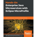 Hands-On Enterprise Java Microservices with Eclipse MicroProfile: Build and optimize your microservice architecture with Java