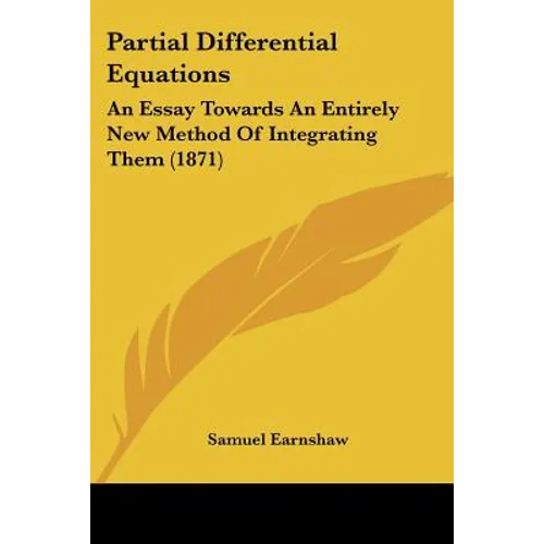 Partial Differential Equations: An Essay Towards An Entirely New Method Of Integrating Them (1871)