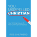 You Misspelled Christian: How To Bring Heaven To Your Current Circumstances