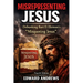 Misrepresenting Jesus: Debunking Bart D. Ehrman's "Misquoting Jesus"