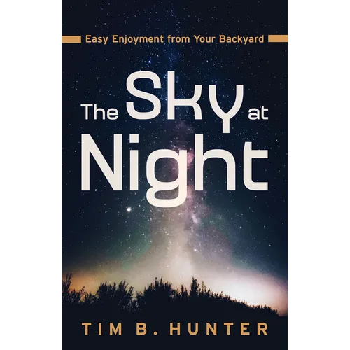 The Sky at Night: Easy Enjoyment from Your Backyard