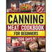 Canning Meat Cookbook for Beginners: Preserve Your Meat and Game Safely Delicious and Affordable Traditional Recipes for Long-Term Pantry Staples