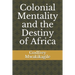 Colonial Mentality and the Destiny of Africa