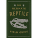 The Ultimate Reptile Field Guide: The Herpetologist's Handbook