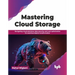 Mastering Cloud Storage: Navigating Cloud Solutions, Data Security, and Cost Optimization for Seamless Digital Transformation