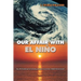 Our Affair with El Niño: How We Transformed an Enchanting Peruvian Current Into a Global Climate Hazard