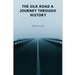 The Silk Road A Journey Through History