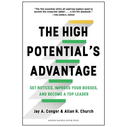 The High Potential's Advantage: Get Noticed, Impress Your Bosses, and Become a Top Leader