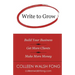 Write to Grow: Build Your Business, Get More Clients, Make More Money