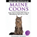 Maine Coon Cats: The Owners Guide from Kitten to Old Age: Buying, Caring For, Grooming, Health, Training, and Understandi Ng Your Maine Coon