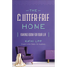 The Clutter-Free Home: Making Room for Your Life