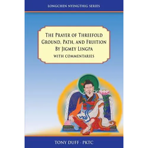 The Prayer of Threefold Ground, Path, and Fruition by Jigmey Lingpa with commentaries