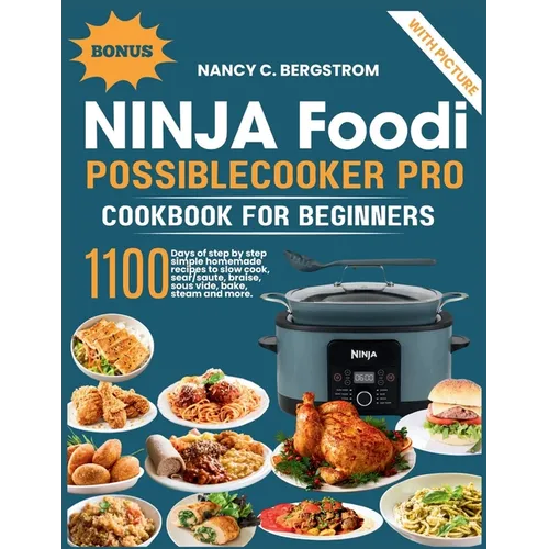 Ninja Foodi PossibleCooker Pro Cookbook For Beginners: 1100 days of step by step simple homemade recipes to slow cook, sear/saute, braise, sous vide,