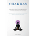 Chakras: Explore Effective Methods For Restoring Equilibrium To Your Chakras And Enhancing Your Overall Health(Comprehensive Health Manual On Achievin