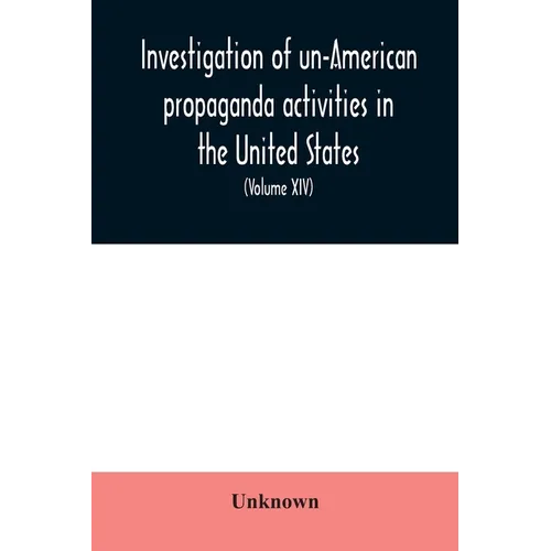 Investigation of un-American propaganda activities in the United States. Hearings before a Special Committee on Un-American Activities, House of Repre