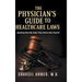 The Physician's Guide to Healthcare Laws: Breaking Down the Rules That Govern Your Practice