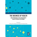The Business of Health: New Approaches to the Evolution of Health Systems in the World