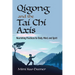 Qigong and the Tai CHI Axis: Nourishing Practices for Body, Mind, and Spirit