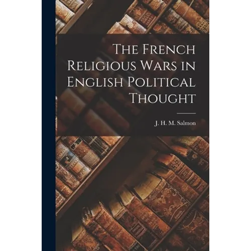 The French Religious Wars in English Political Thought