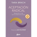 Aceptación Radical: Abrazando Tu Vida Con El Corazón de Un Buda