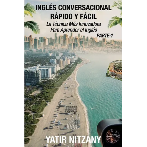 Inglés Conversacional Rápido y Fácil - Parte 1: La Técnica Más Innovadora Para Aprender el Inglés