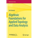 Algebraic Foundations for Applied Topology and Data Analysis
