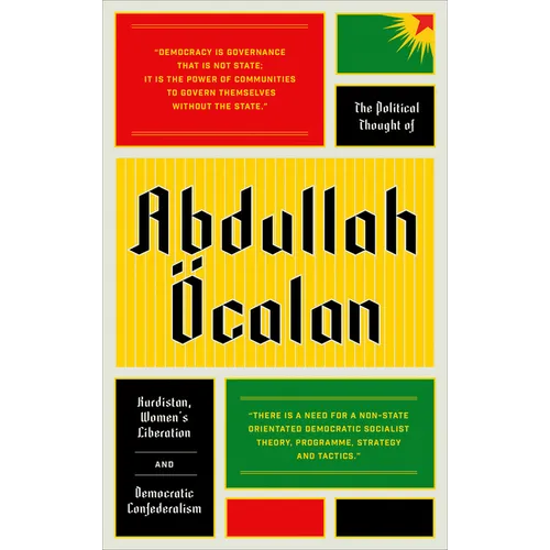 The Political Thought of Abdullah calan: Kurdistan, Woman's Revolution and Democratic Confederalism