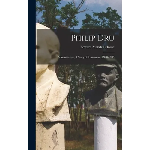 Philip Dru: Administrator, A Story of Tomorrow, 1920-1935